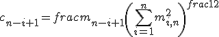 c_{n-i+1}=frac{m_{n-i+1}}{\left(\sum_{i=1}^n m_{i,n}^2\right)^{frac{1}{2}}